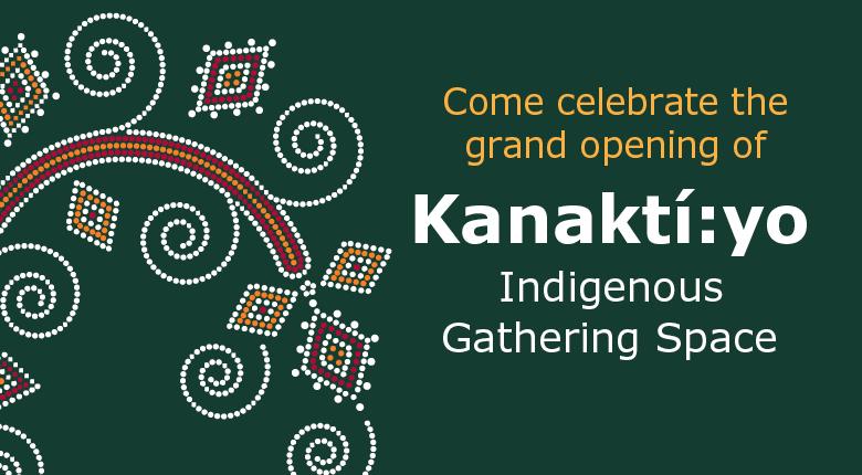 Come celebrate the grand opening of Kanaktí:yo Indigenous Gathering Space.