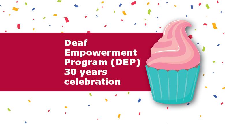 Deaf Empowerment Program (DEP) 30 years celebration