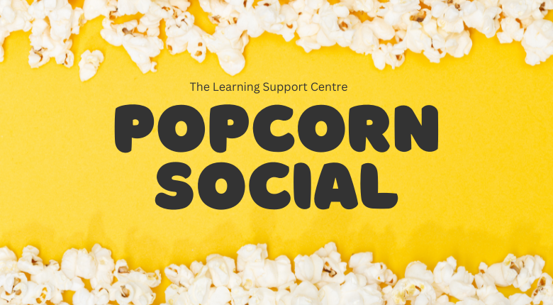 The Learning Support Centre Popcorn Social