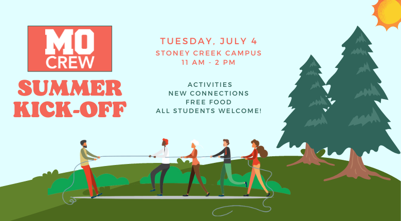 MoCrew Summer Kick-off. Tues. Jul. 4. Stoney Creek Campus. 11am - 2pm. Activities, new connections, free food, all students welcome