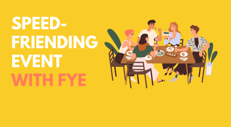 friends sitting around a table. Caption reads "Speed-Friending Event with FYE"