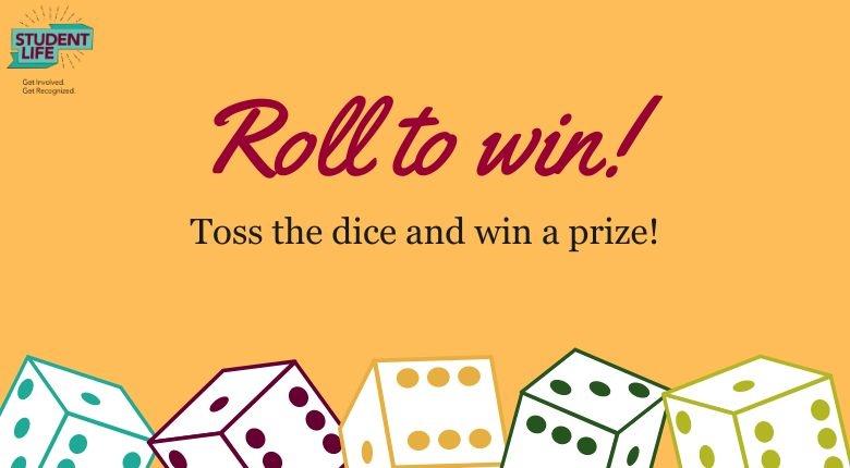 Roll to win! Toss the dice and win a prize!  Red writing on yellow background with dice graphics